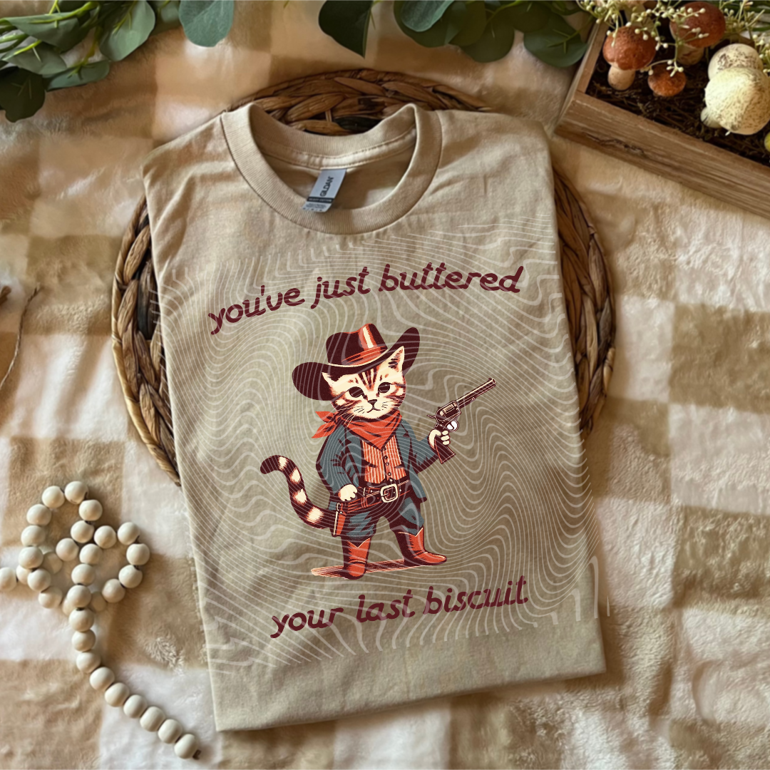 Buttered Your Last Biscuit