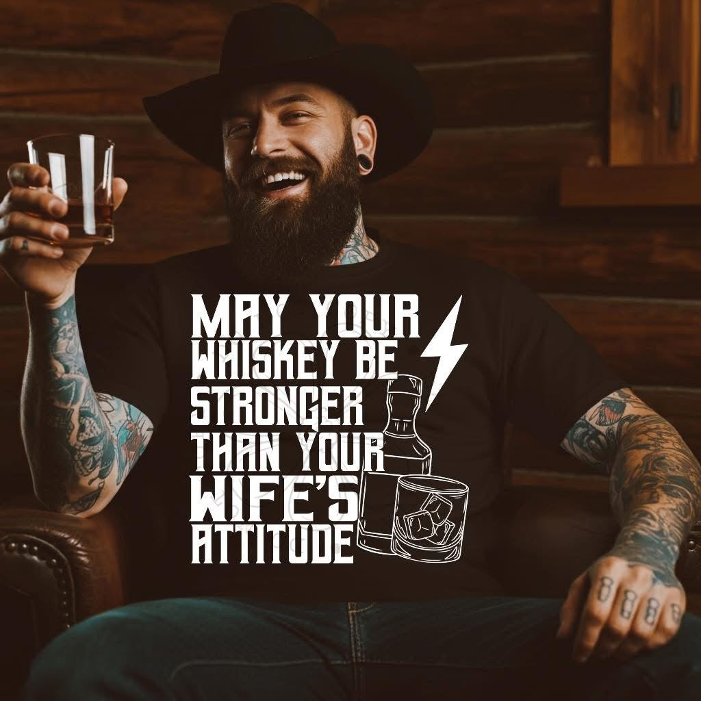 Whiskey Stronger Than Wifes Attitude