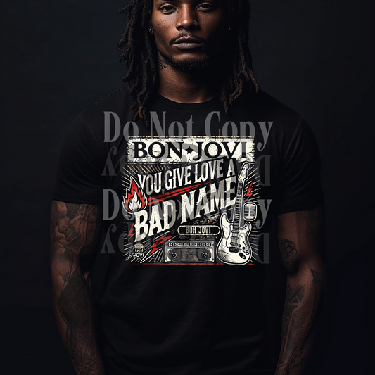 You Give Love A Bad Name (BLACK SHIRT ONLY)
