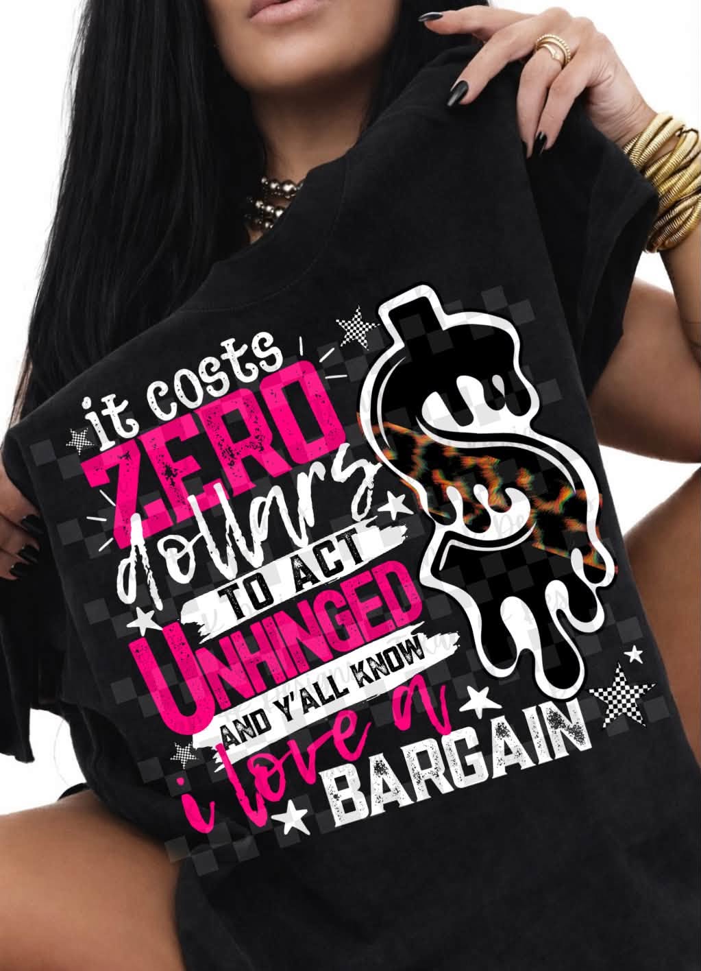 It Costs Zero Dollars To Act Unhinged And Y'all Know I Love A Bargain Blk Tee