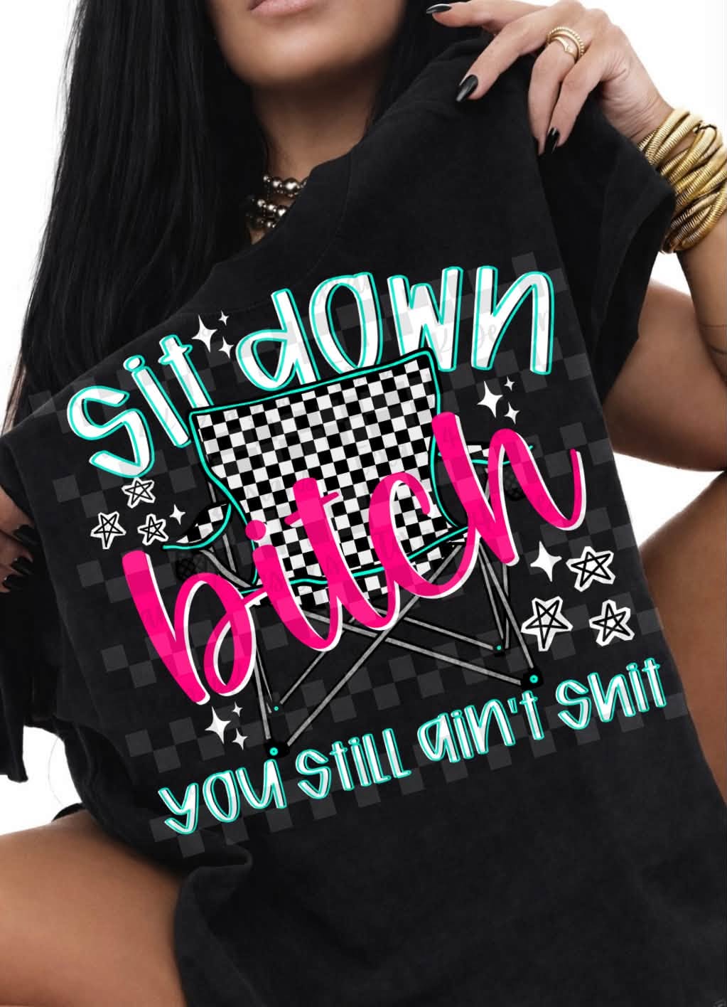 Sit Down Bitch You Still Ain't Shit