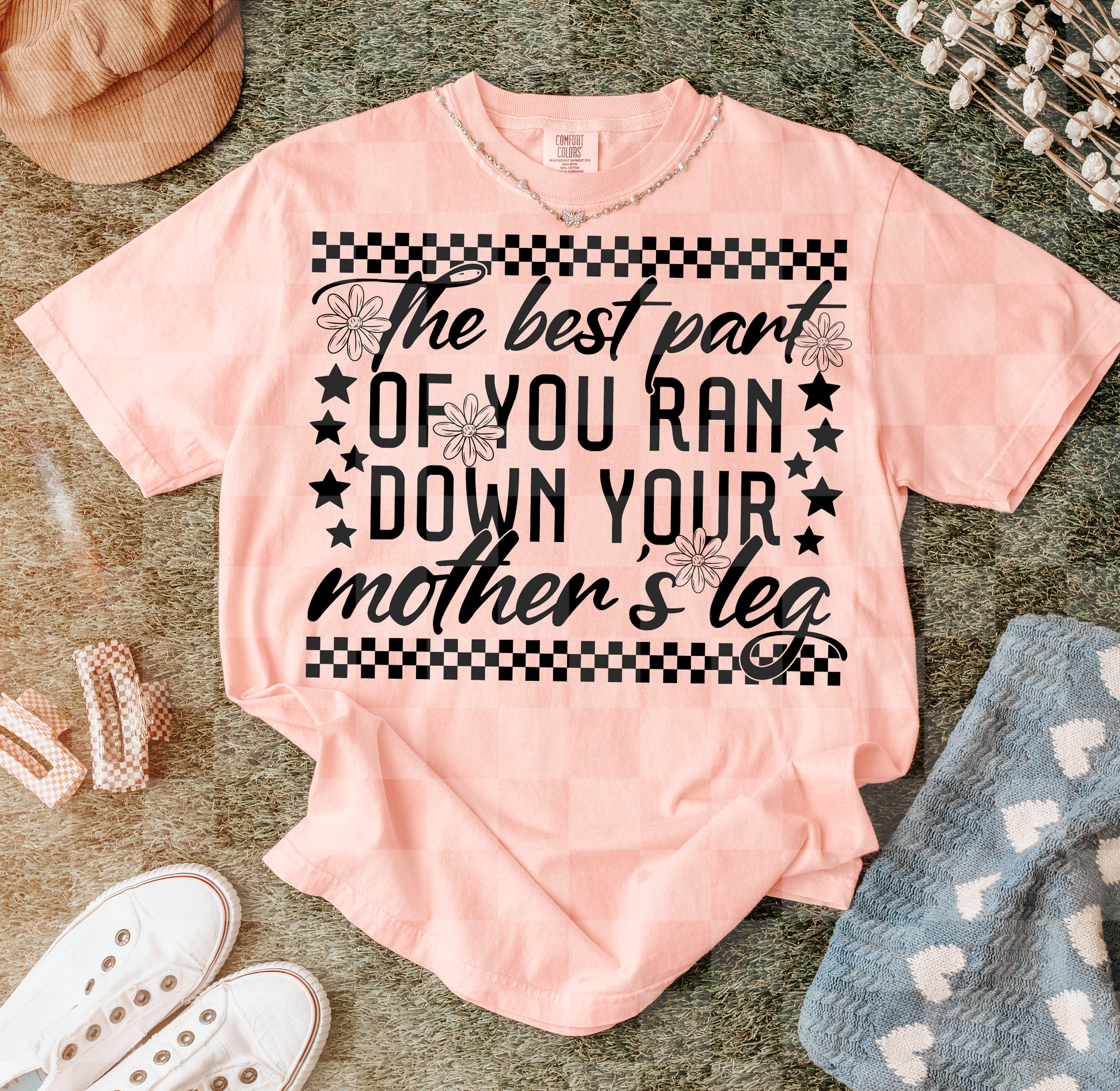 The best part OF YOU RAN DOWN YOUR mother's leg
