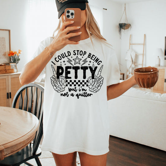 I Could Stop Being Petty