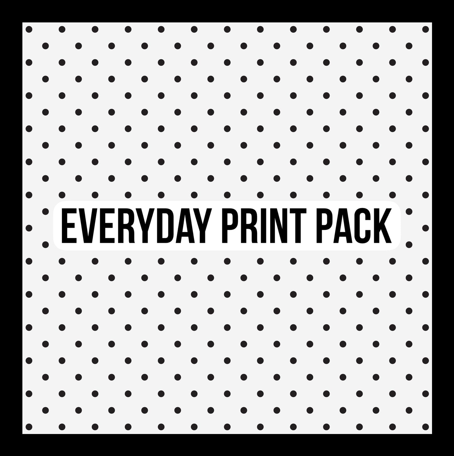 Everyday Print Pack