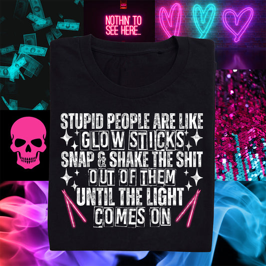 Stupid People Are Like Glowsticks