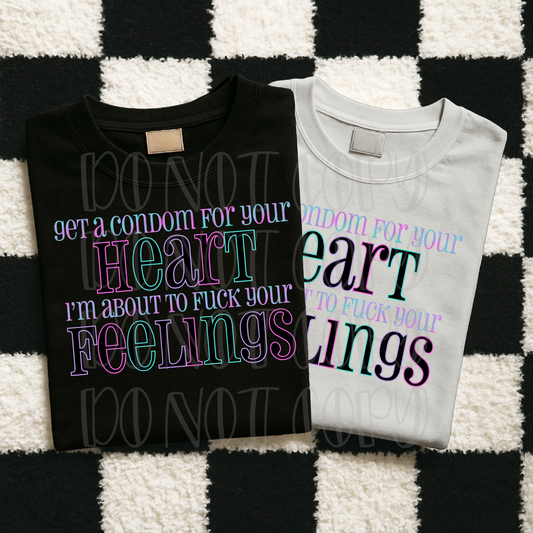 Get A Condom For Your Heart I'm About To Fuck Your Feelings