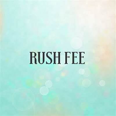 RUSH FEE 2 BUSINESS DAYS 48 HRS FROM ORDER TIME.