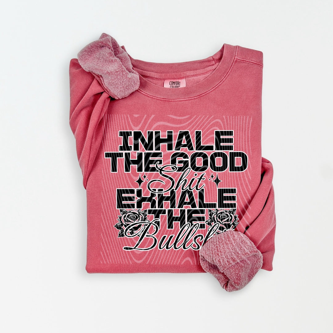 Inhale The Good Shit Exhale The Bullshit