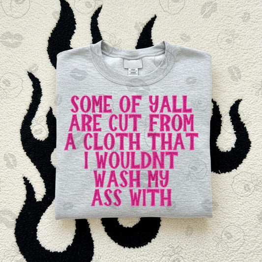 Some of Yall Are Cut From a Cloth I Wouldnt Wash My Ass With
