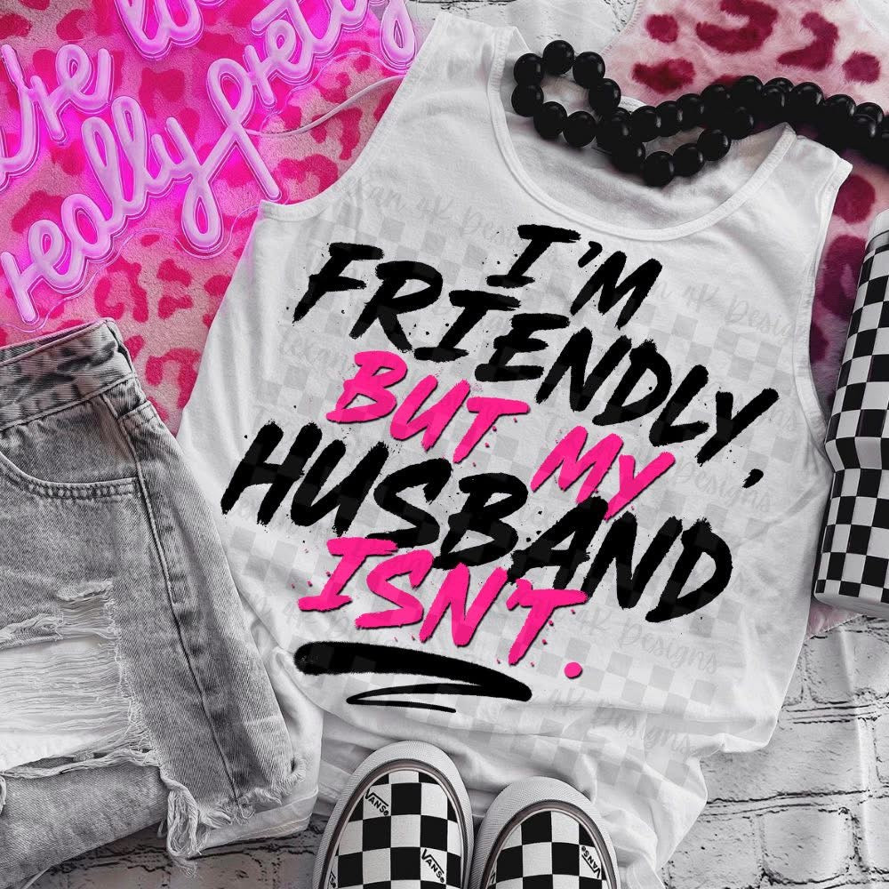 I'm Friendly But My Husband Isn't