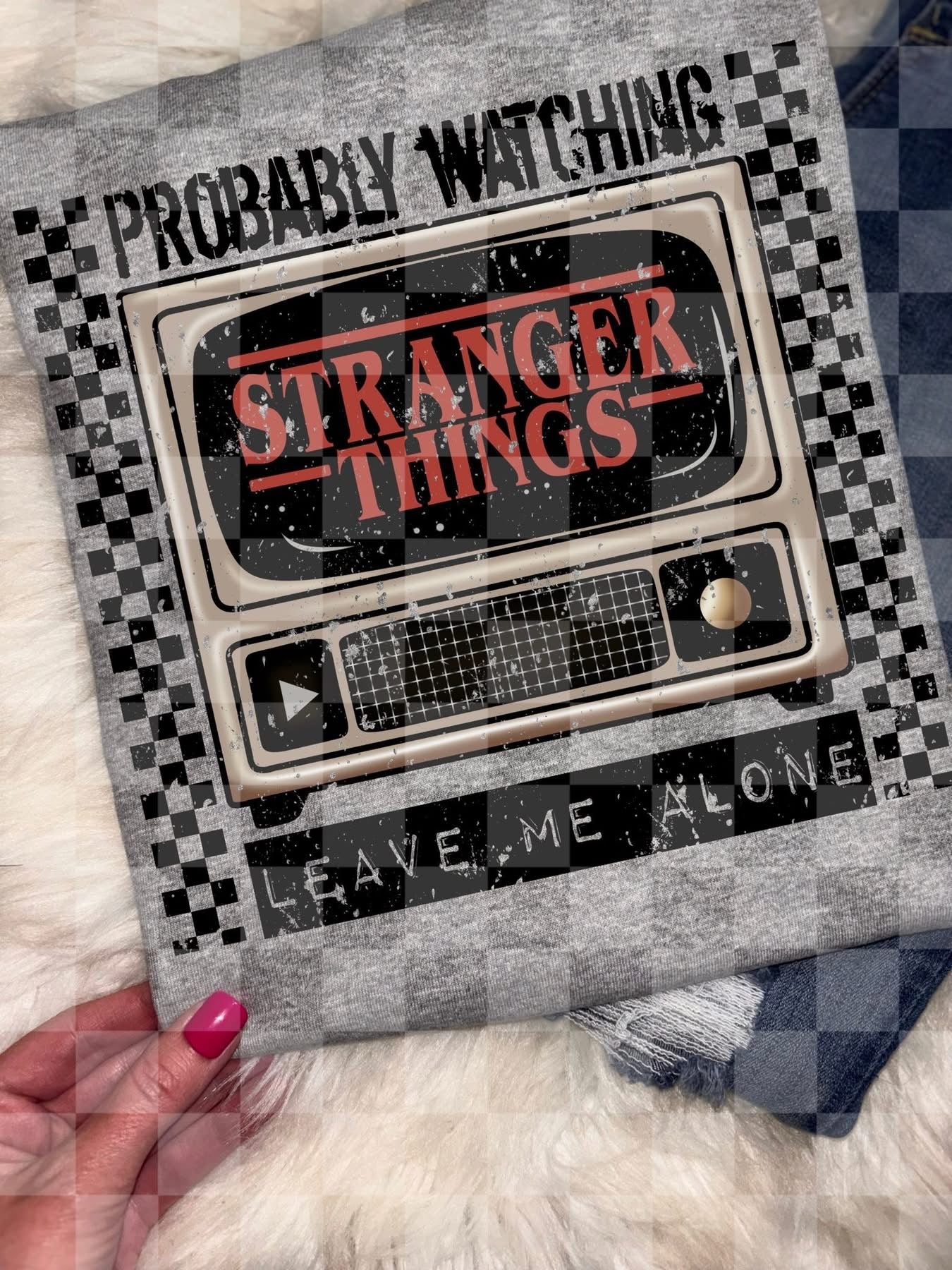 Probably Watching Stranger Things Leave Me Alone