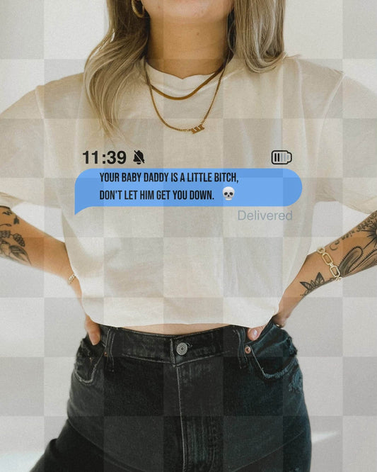 Your Baby Daddy Is A Little Bitch