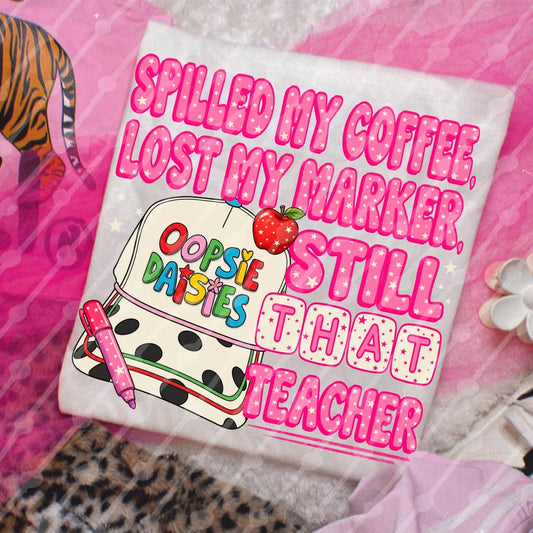 Spilled My Coffee, Lost My Marker, Still That Teacher