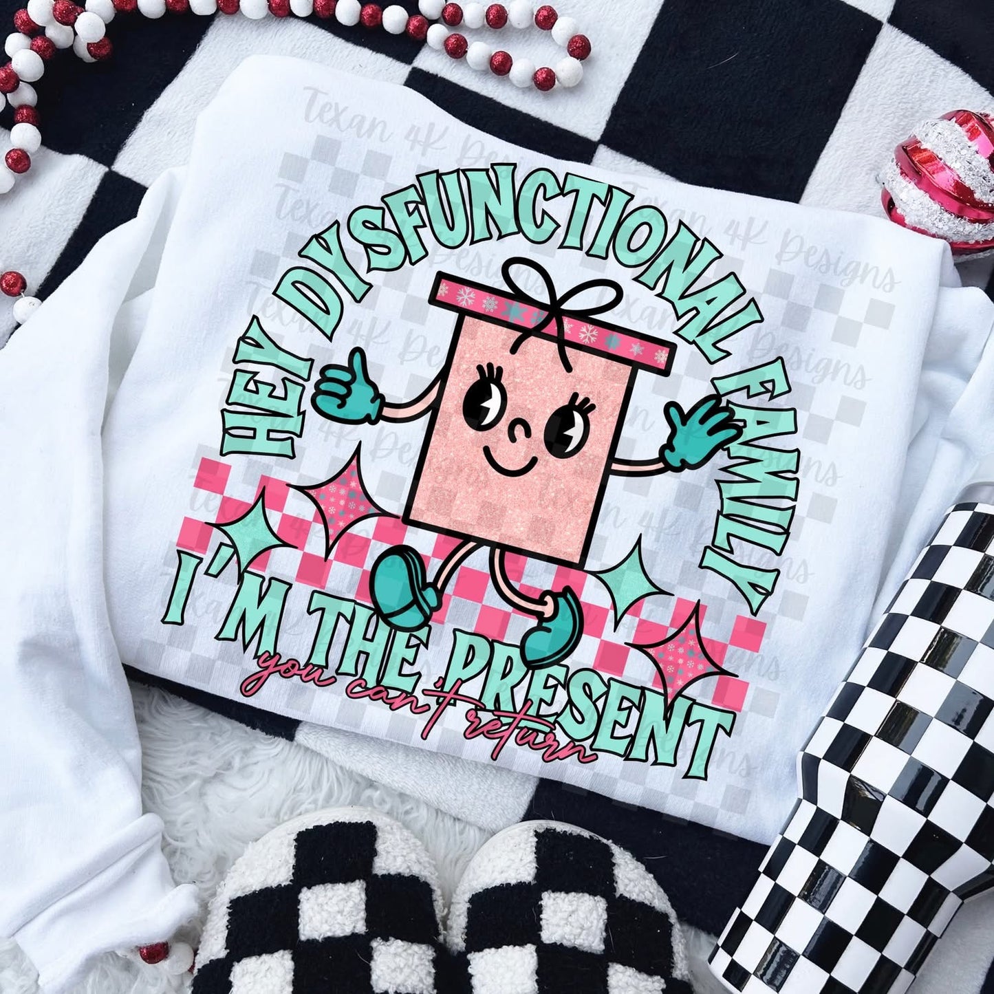 Hey Dysfunctional Family I'm the Present You Can't Return