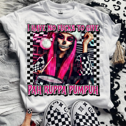 No Fucks to Give Pah Ruppa Pumpuh