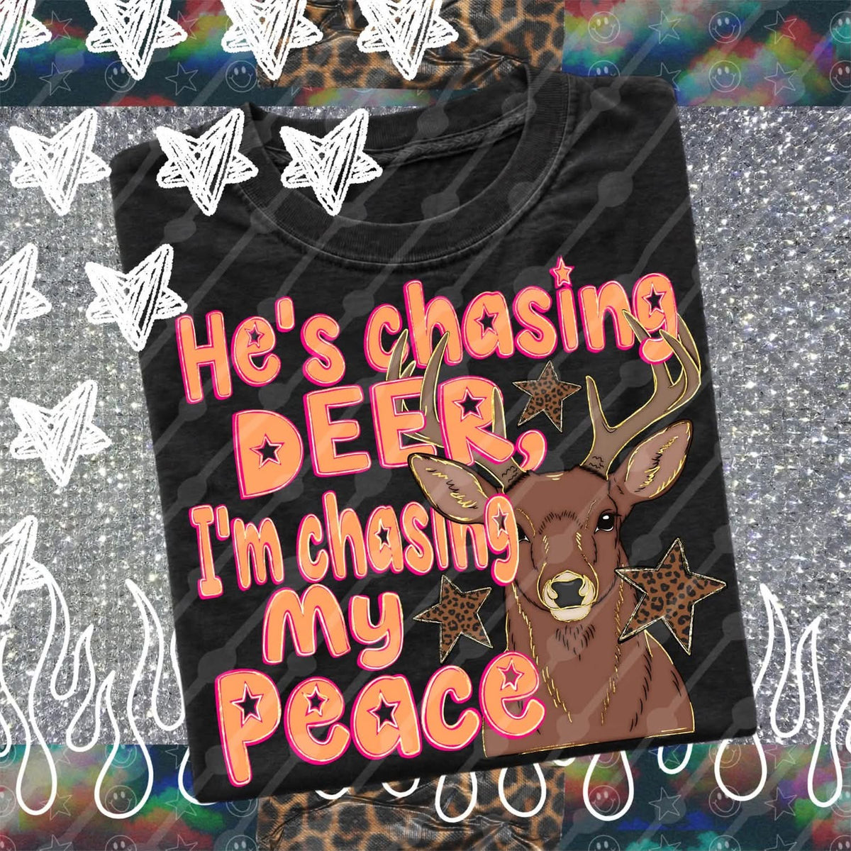 He's Chasing Deer I'm Chasing My Peace DTF transfer