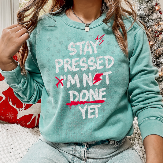 Stay Pressed I'm Not Done Yet