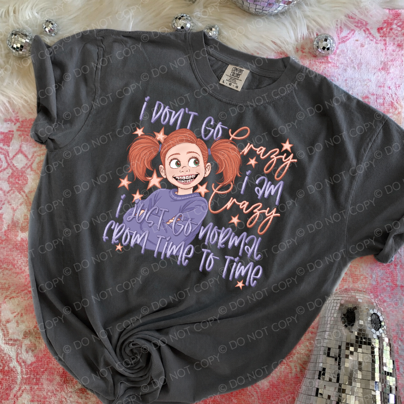 I Don't Go Crazy, I Am Crazy