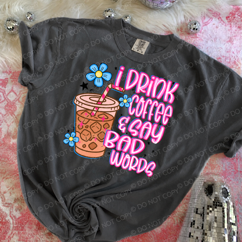 I Drink Coffee And Say Bad Words