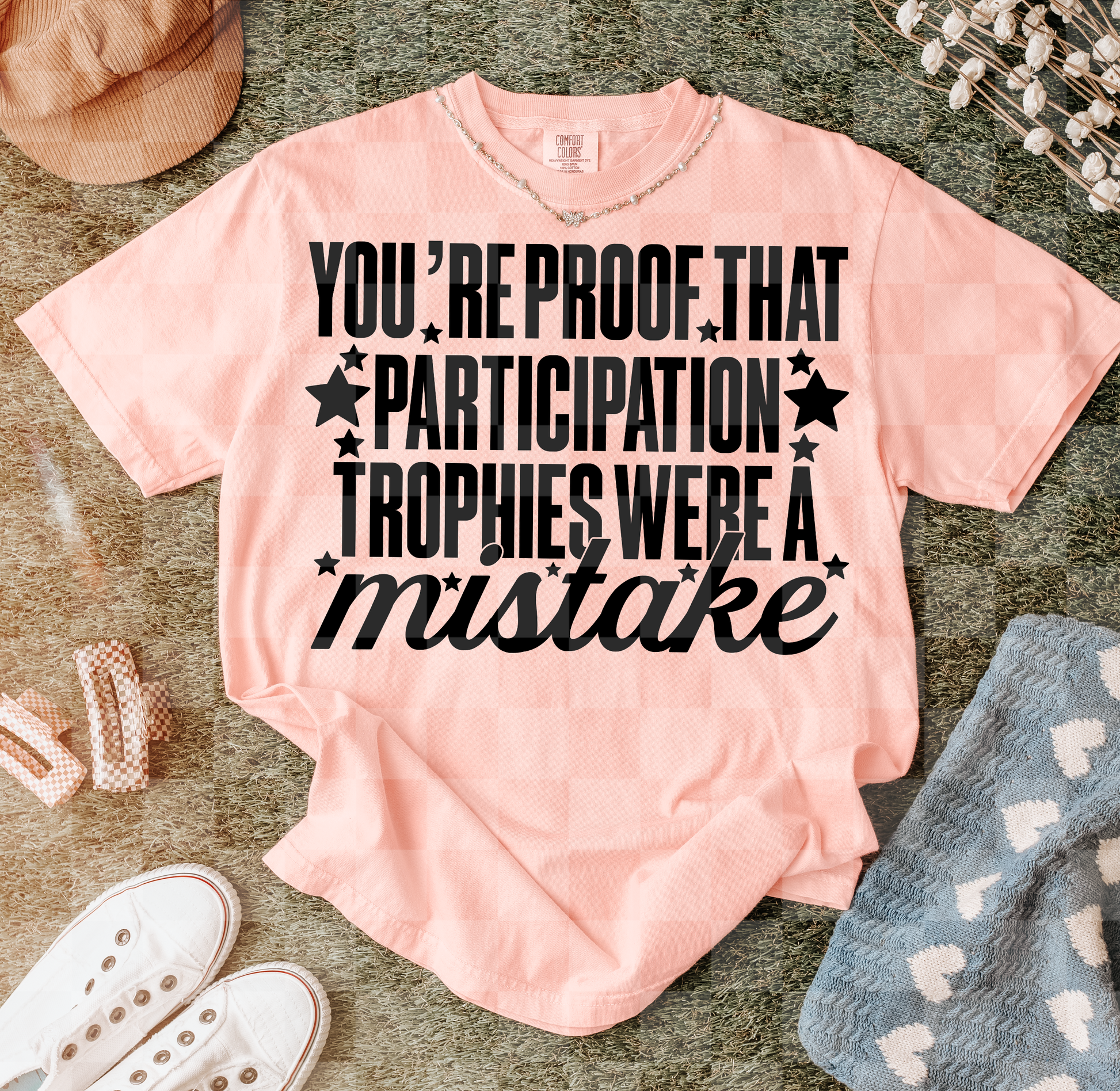 YOU'RE PROOF THAT PARTICIPATION TROPHIES WERE A mistake
