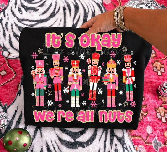 It's Okay We're All Nuts Nutcrackers DTF transfer